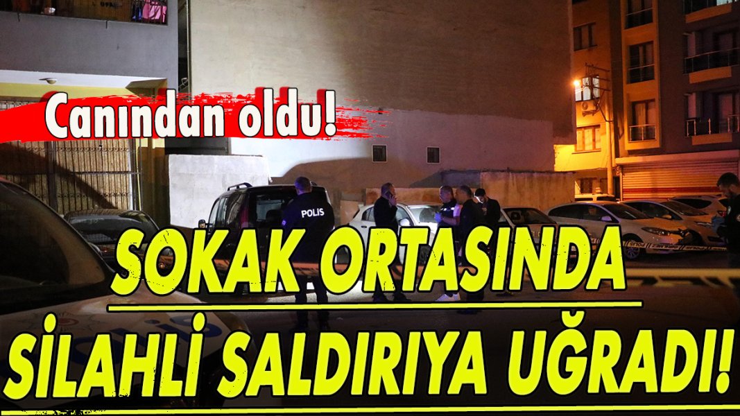 Sokak ortasında silahli saldırıya uğradı! Canından oldu!