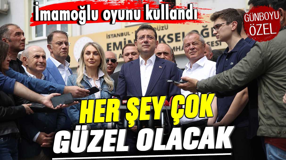 Ekrem İmamoğlu oyunu kullandı: Her şey çok güzel olacak