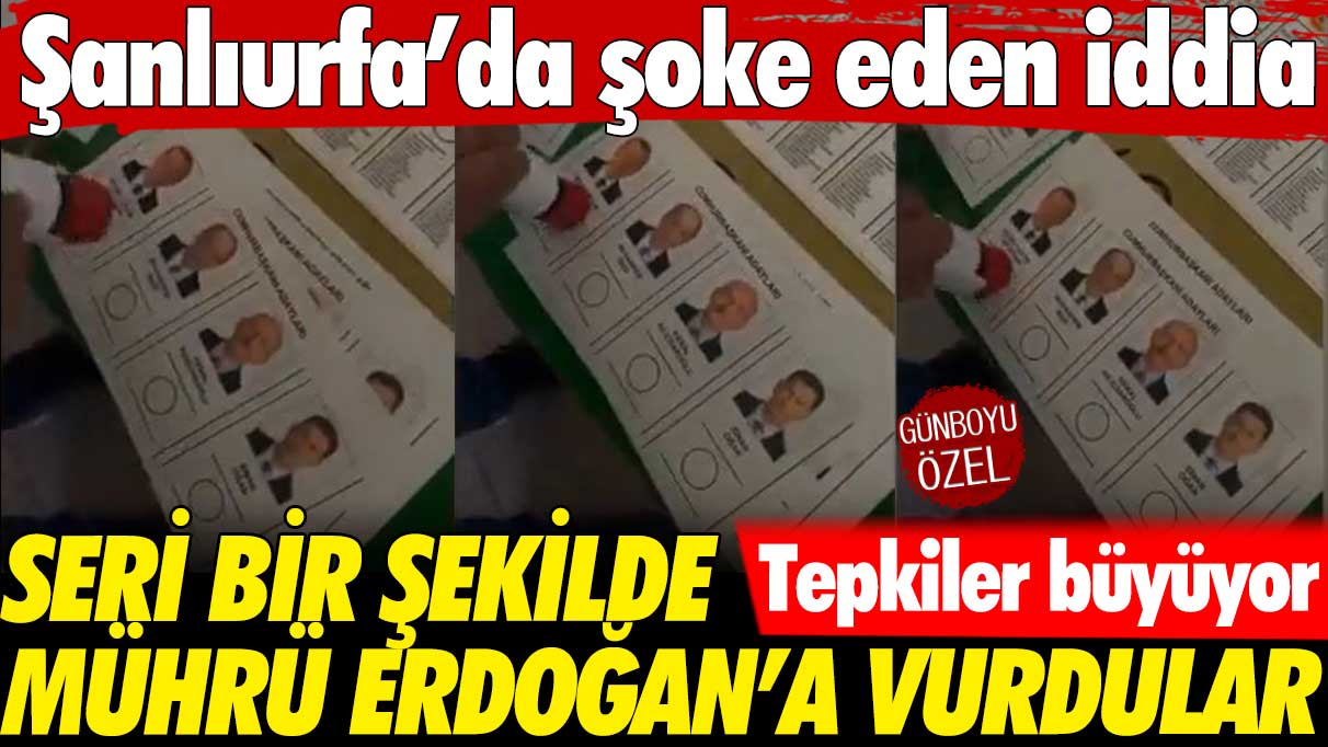 Şanlıurfa’da şoke eden iddia: Seri bir şekilde mührü Erdoğan’a vurdular