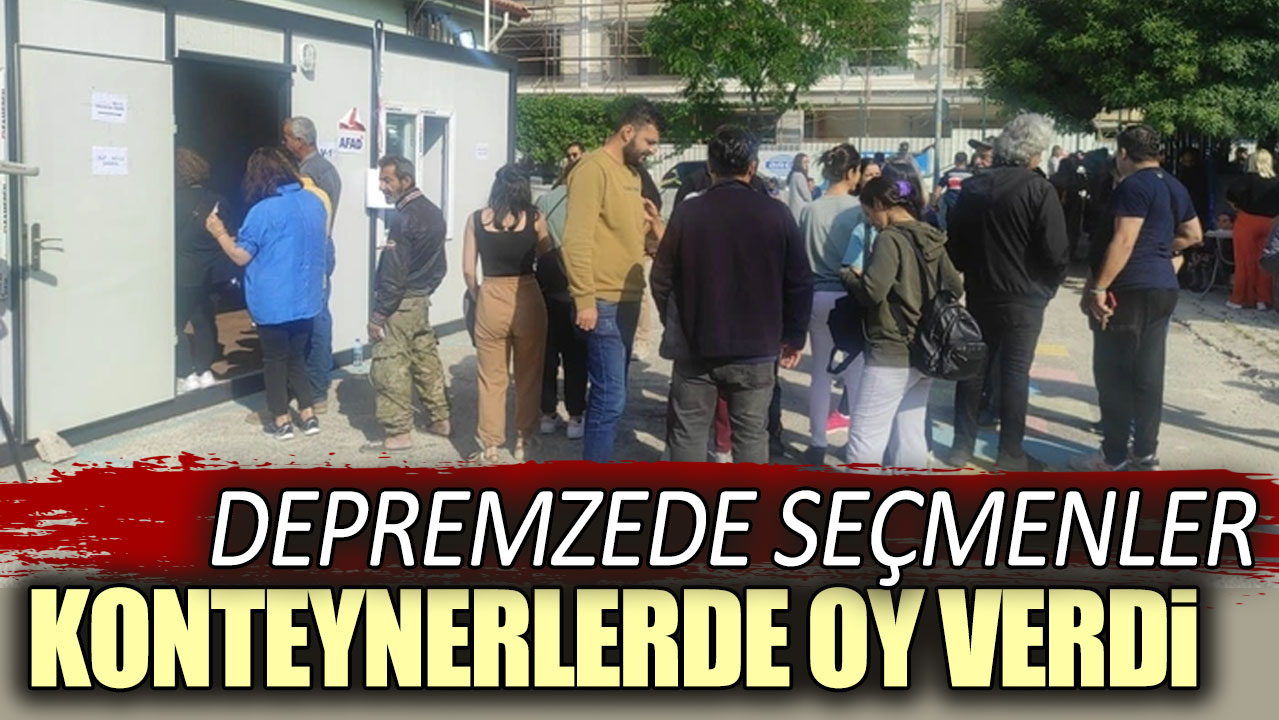 Depremzede seçmenler konteynerlerde oy verdi