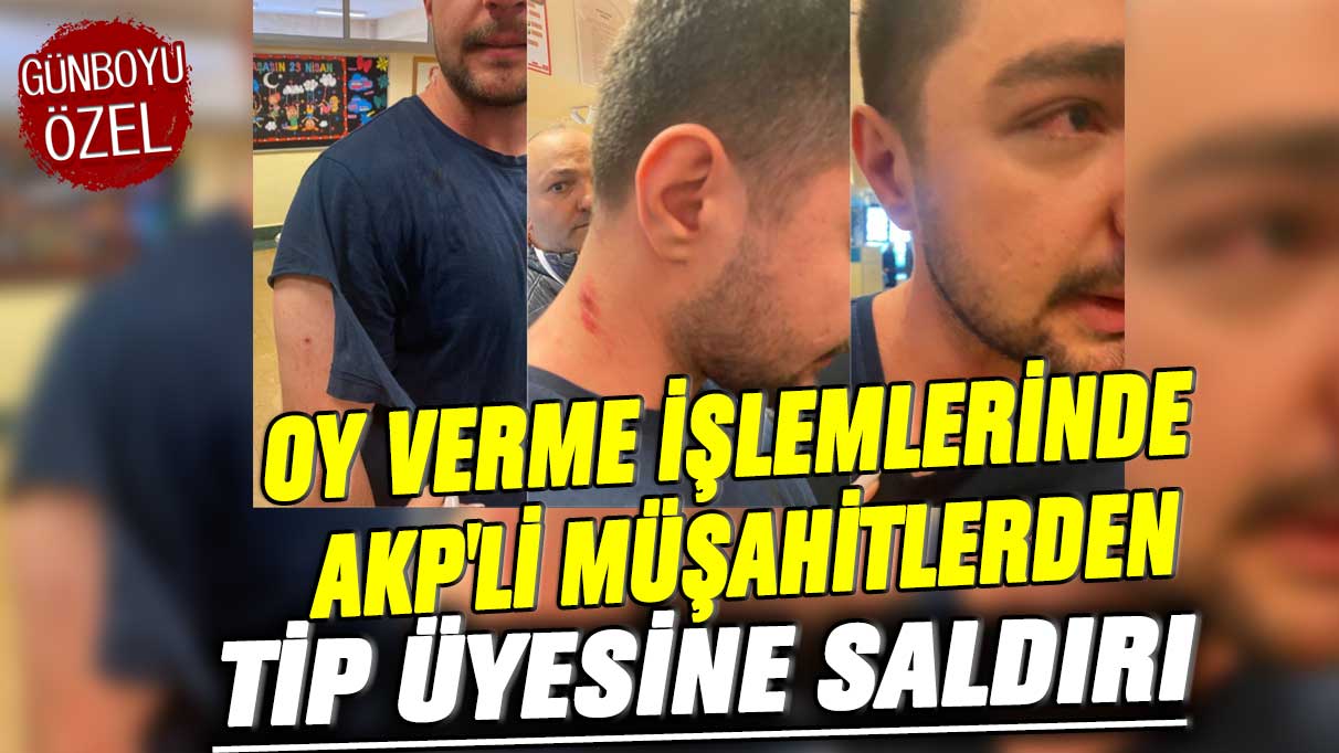 Oy verme işlemlerinde AKP'li müşahitlerden TİP üyesine saldırı