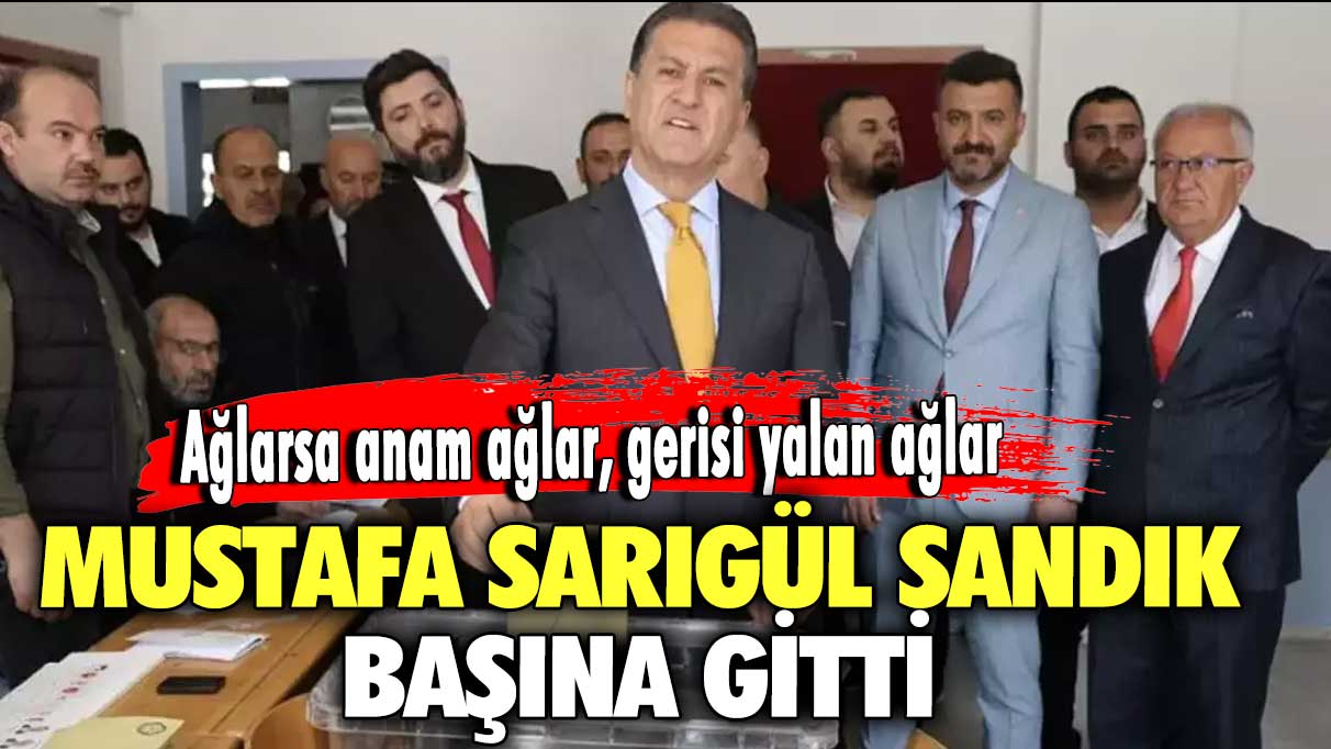 Mustafa Sarıgül sandık başına gitti! Ağlarsa anam ağlar, gerisi yalan ağlar