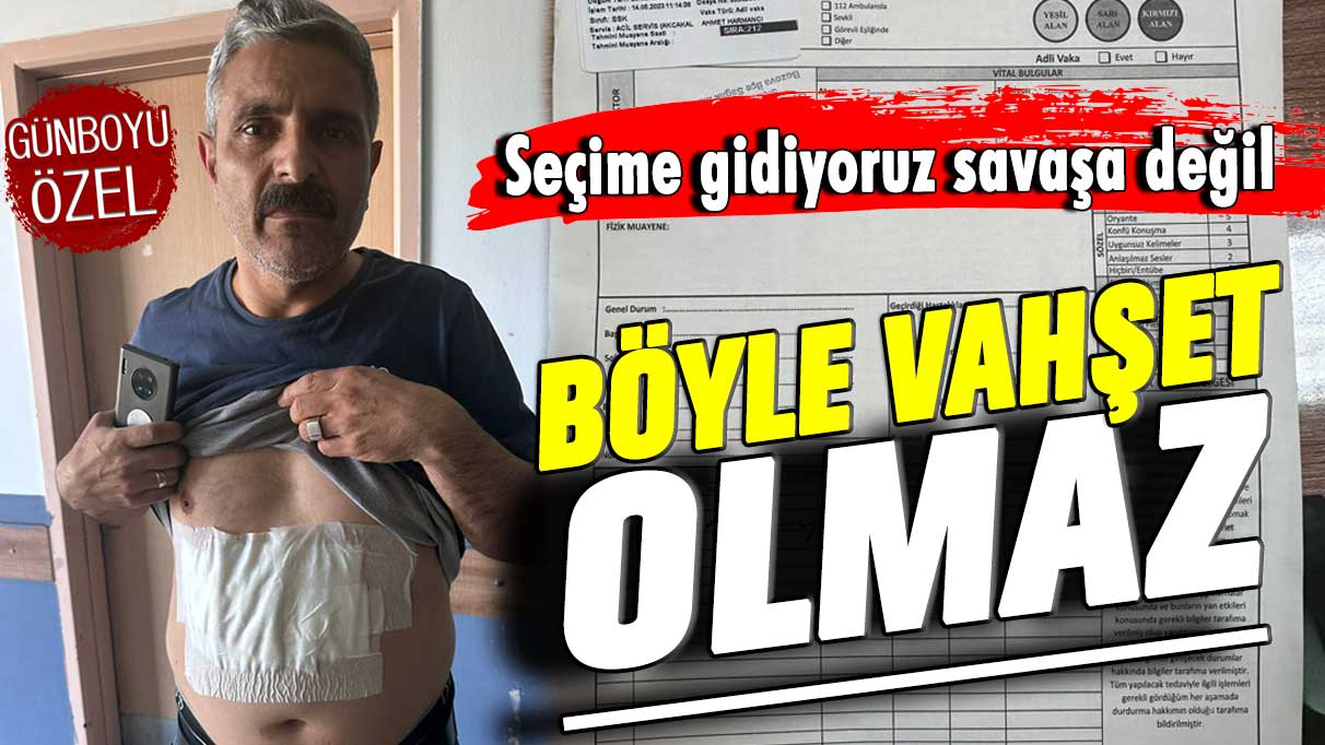 Seçime gidiyoruz savaşa değil! Böyle vahşet olmaz