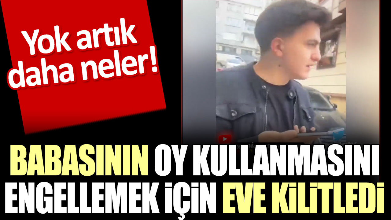 Babasının oy kullanmasını engellemek için eve kilitledi