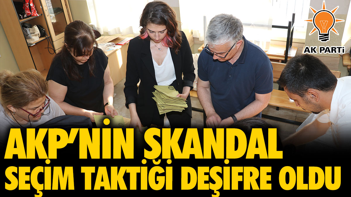 AKP’nin seçim taktiği deşifre oldu