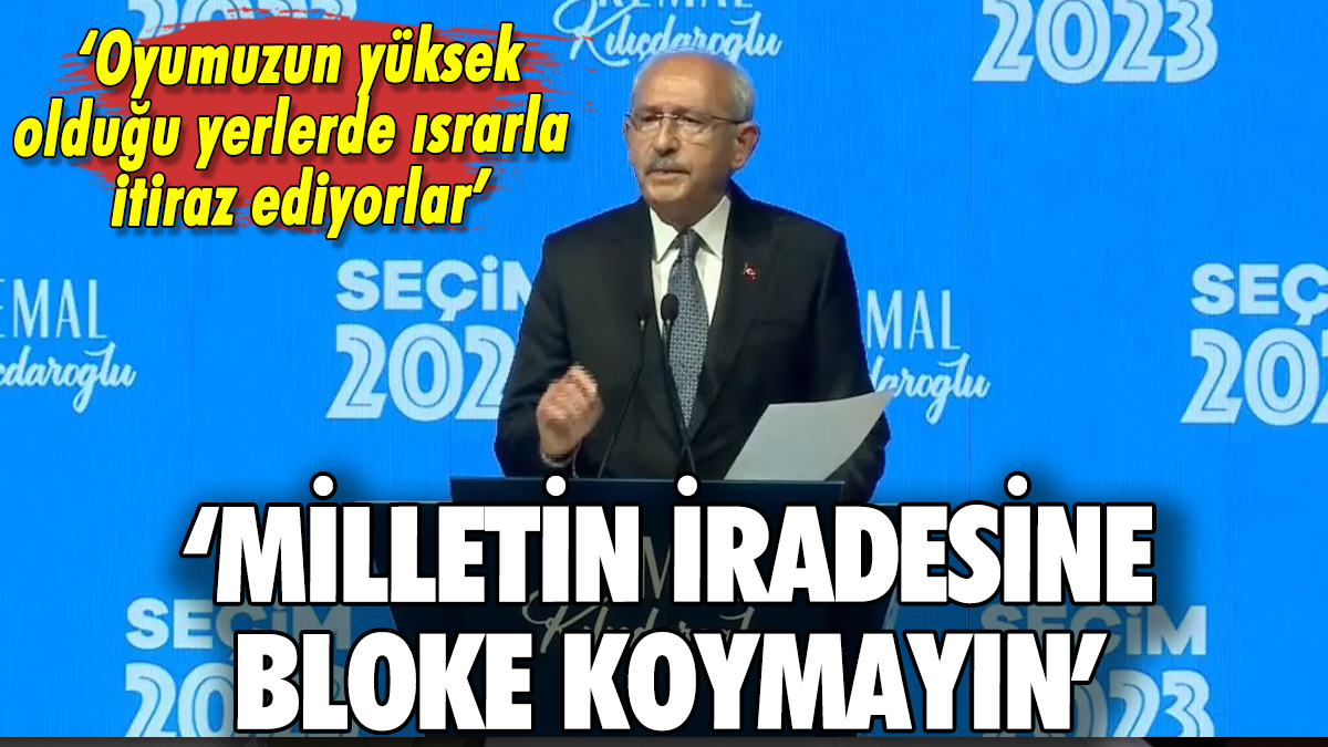 Kılıçdaroğlu'ndan açıklama: 'Millet iradesine bloke koymayın'