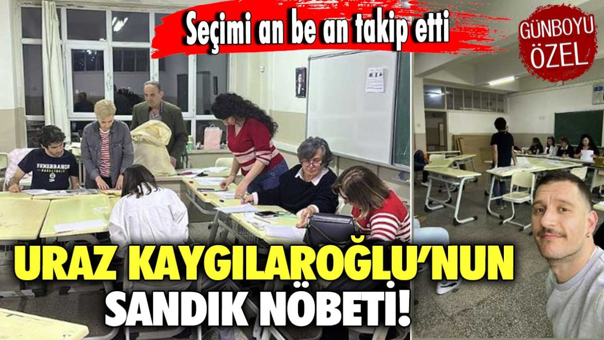 Uraz Kaygılaroğlu’nun sandık nöbeti! Seçimi an be an takip etti