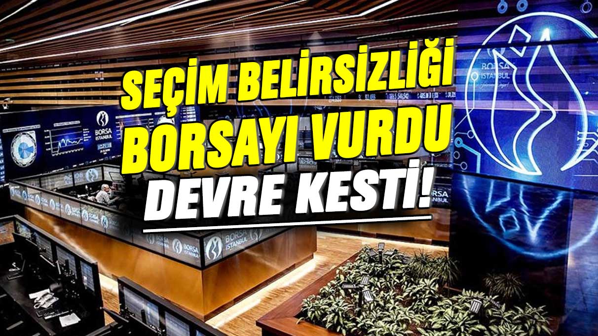 Seçim belirsizliği borsayı vurdu: Devre kesti!