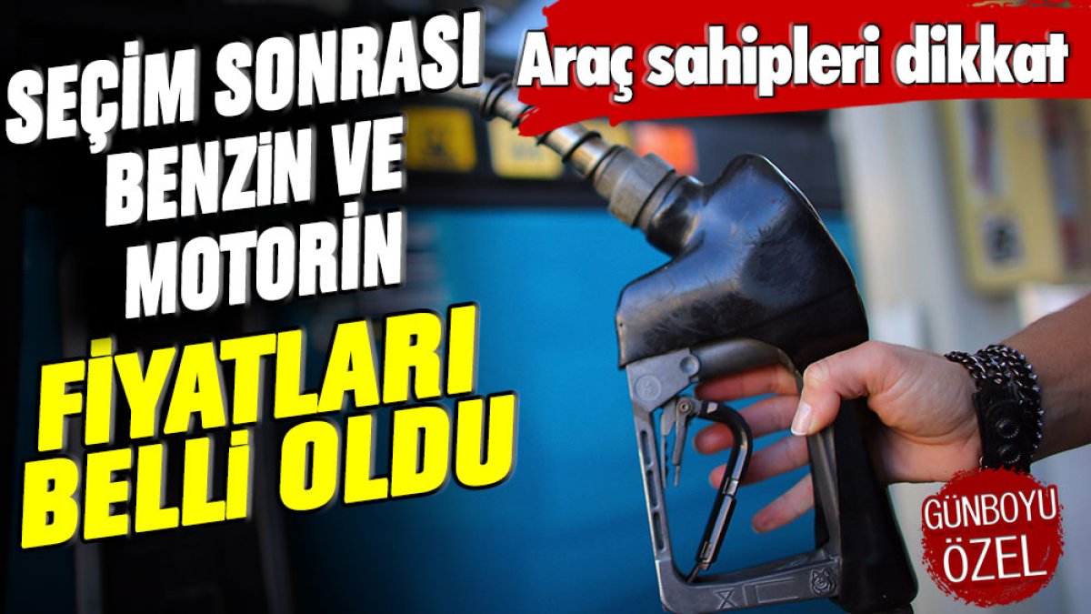 Araç sahipleri dikkat: Seçim sonrası benzin ve motorin fiyatları açıklandı