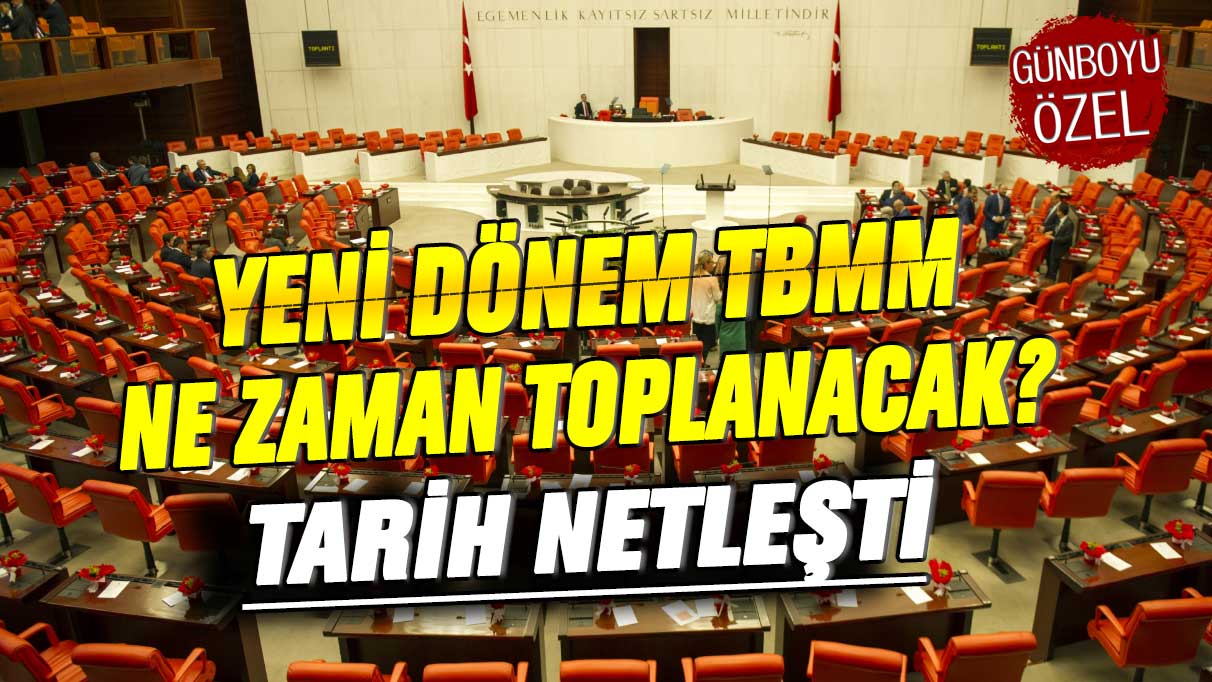 Yeni dönem TBMM ne zaman toplanacak? Tarih netleşti