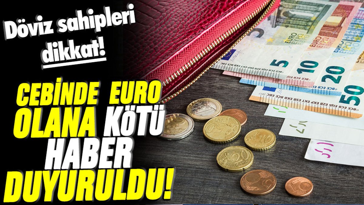 Elinde Euro bulunanlara kötü haber geldi!