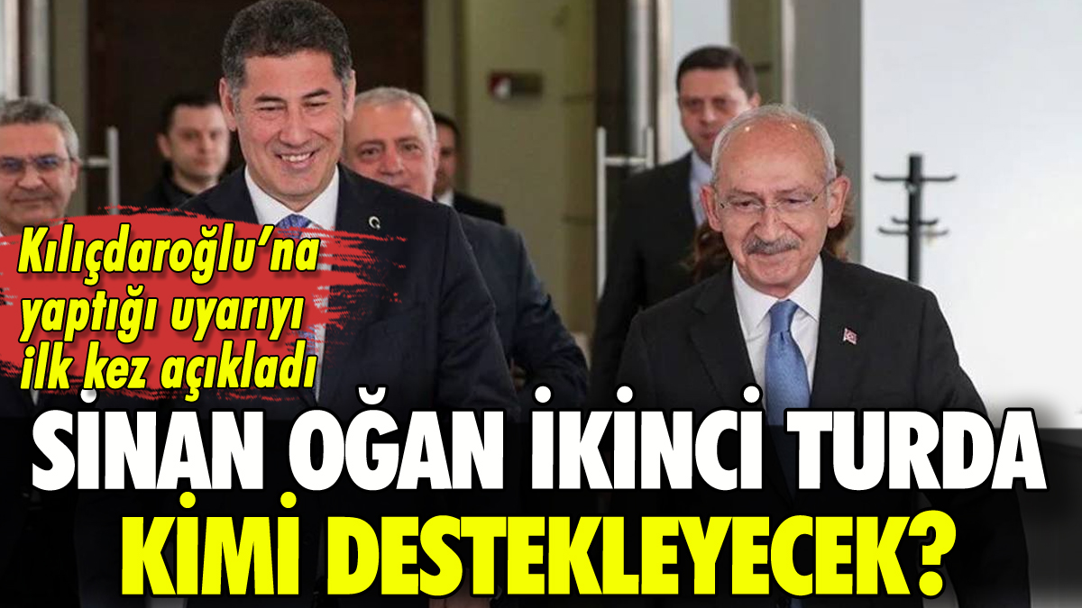 Sinan Oğan ikinci turda kimi destekleyecek? 'Kılıçdaroğlu'nu uyardım'