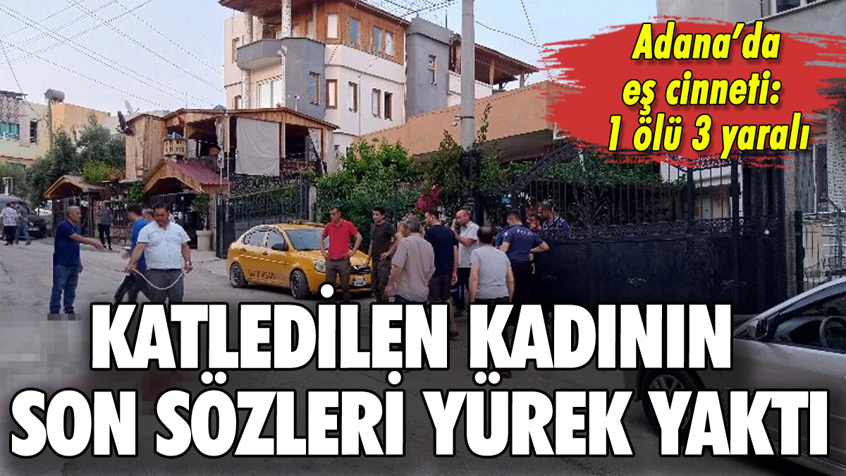 Eşinin katlettiği kadının son sözleri yürek yaktı