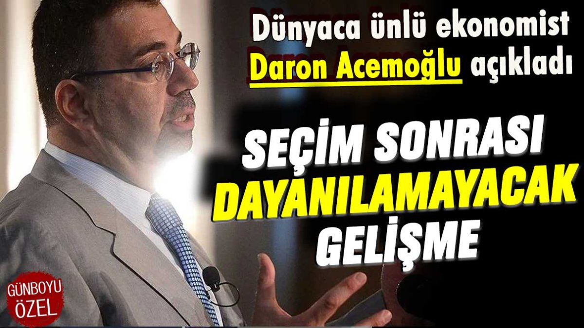 Ekonomist Daron Acemoğlu açıkladı: Sandıktan çıkan sonucun neye yol açacak