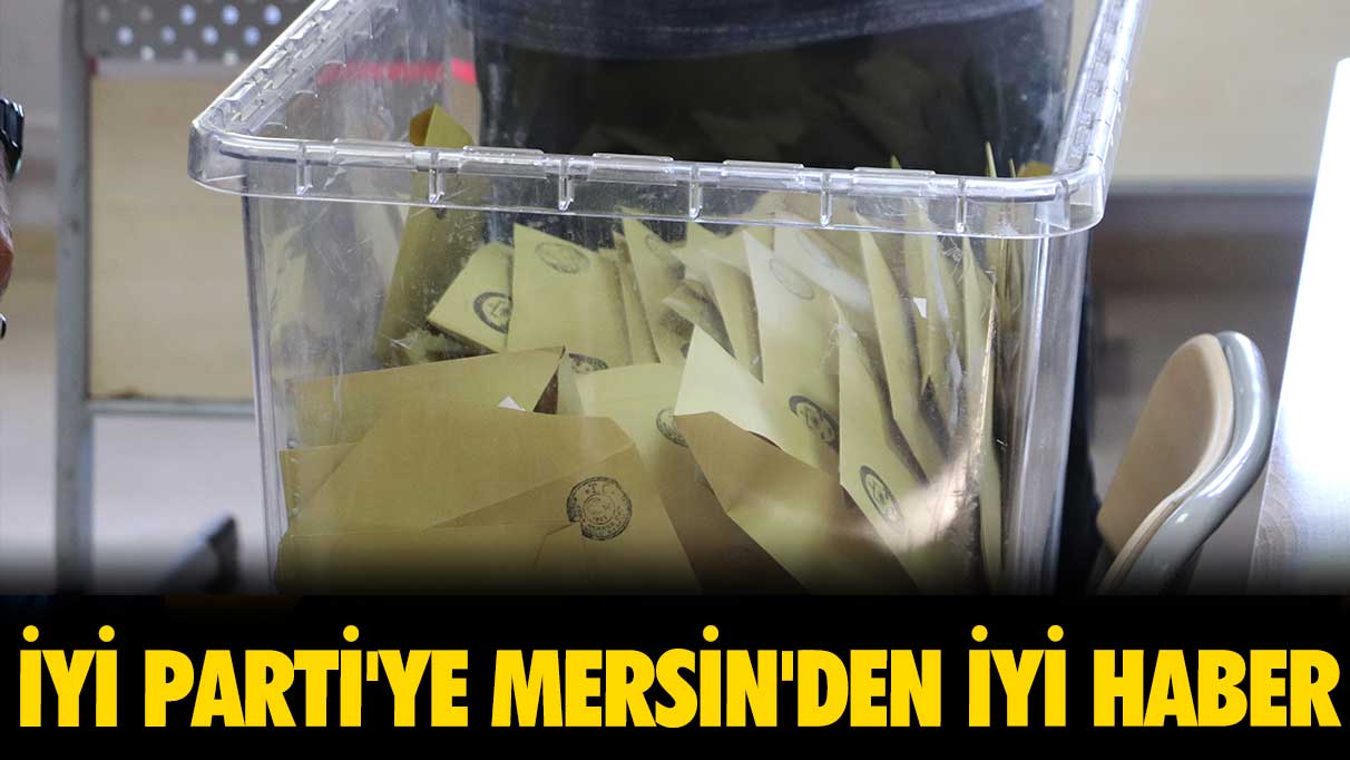 İYİ Parti'ye Mersin'den iyi haber