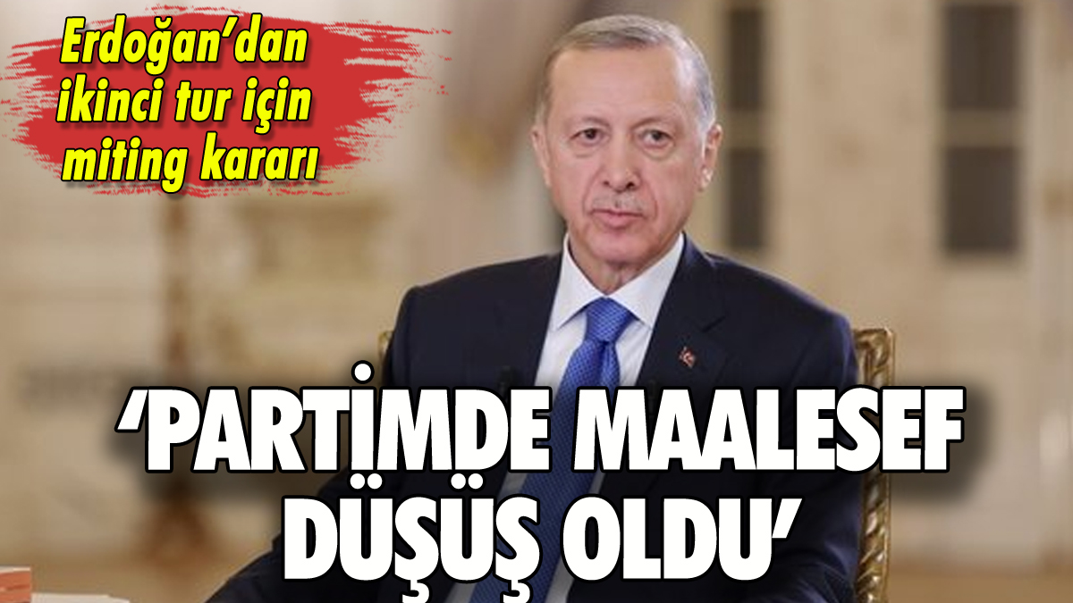 Erdoğan ikinci tur planını açıkladı: Miting yapacak mı?