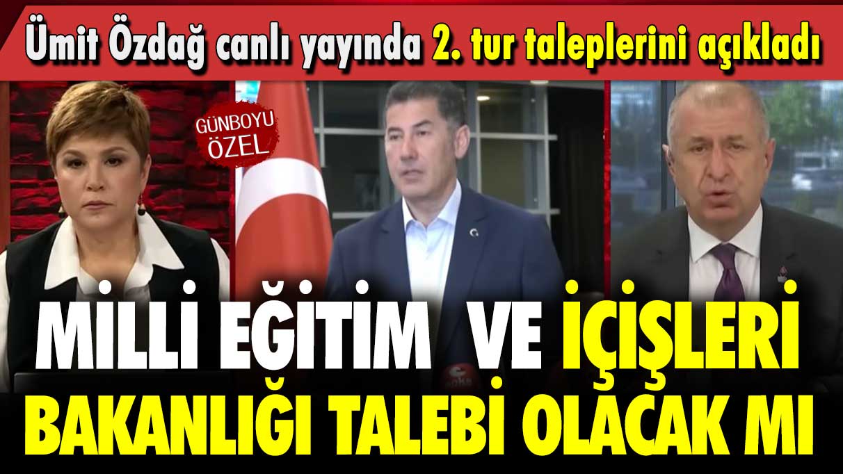 Ümit Özdağ canlı yayında 2. tur taleplerini açıkladı: İçişleri Bakanlığı talebi olacak mı?