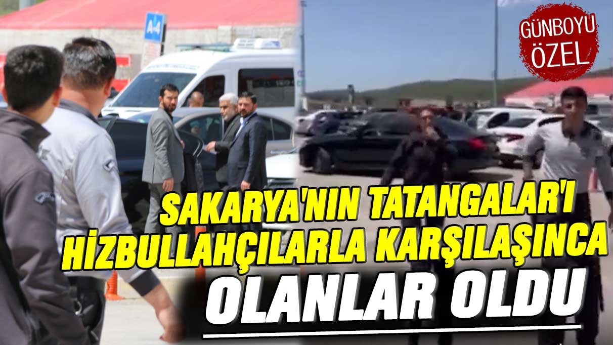 Sakarya'nın Tatangalar'ı Hizbullahçılarla karşılaşınca olanlar oldu