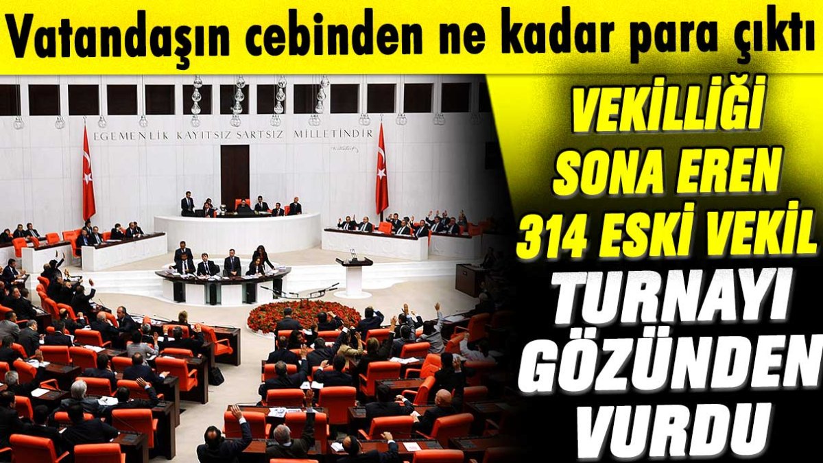 Vatandaşın cebinden ne kadar para çıktı: Vekilliği sonra eren 314 eski vekil turnayı gözünden vurdu