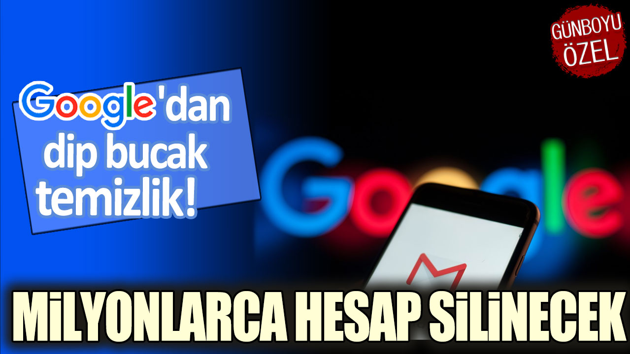 Google'dan flaş karar: Milyonlarca hesap silinecek!