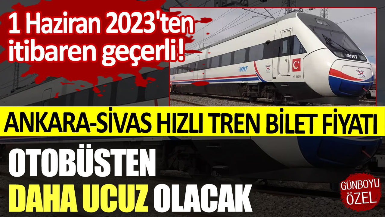 1 Haziran 2023'ten itibaren geçerli : Ankara-Sivas hızlı tren bilet fiyatı otobüsten daha ucuz olacak