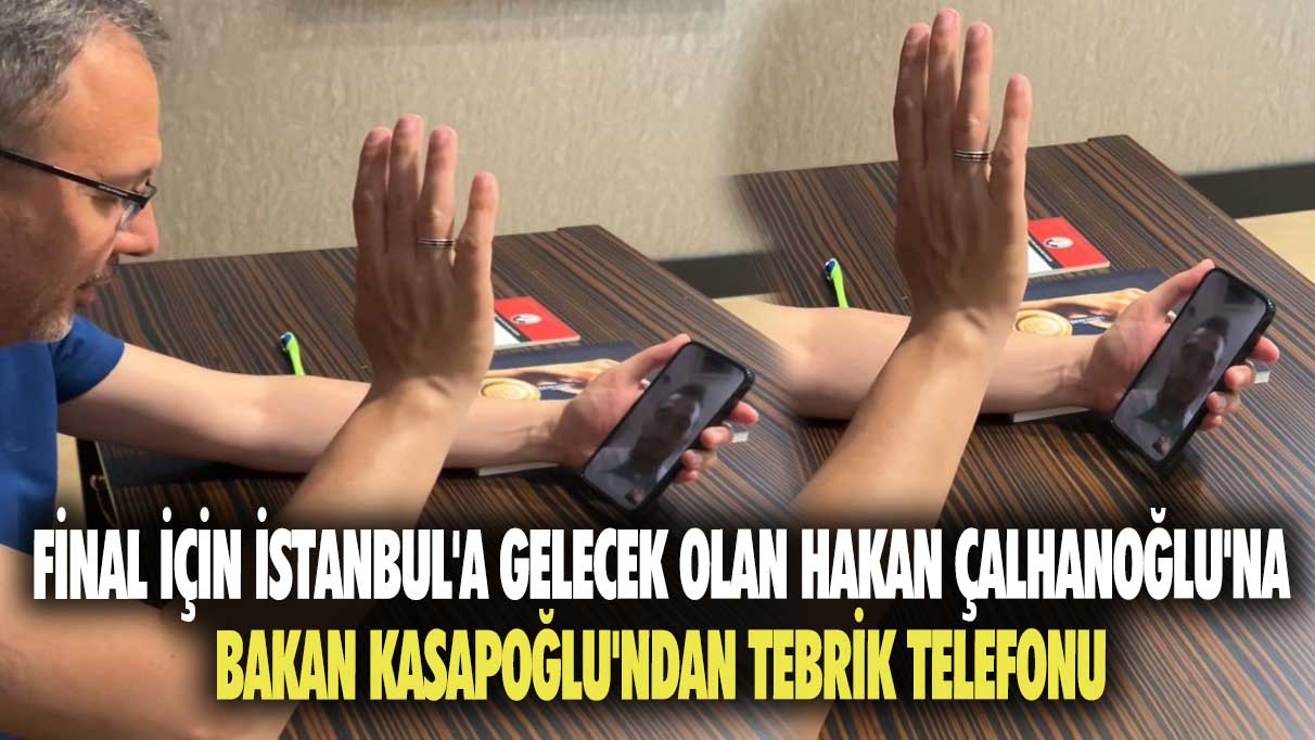 Final için İstanbul’a gelecek olan Hakan Çalhanoğlu'na bakan Kasapoğlu’ndan tebrik telefonu