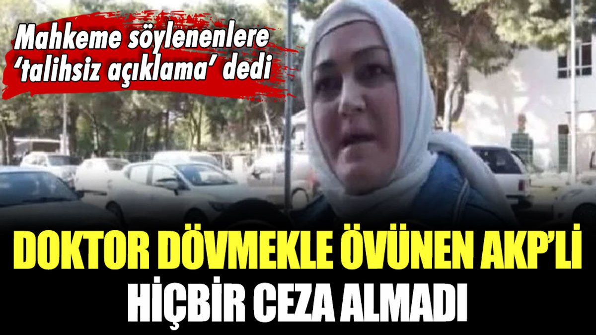 AKP sayesinde doktor dövebiliyoruz demişti... Mahkeme o sözlere ne ceza verdi?