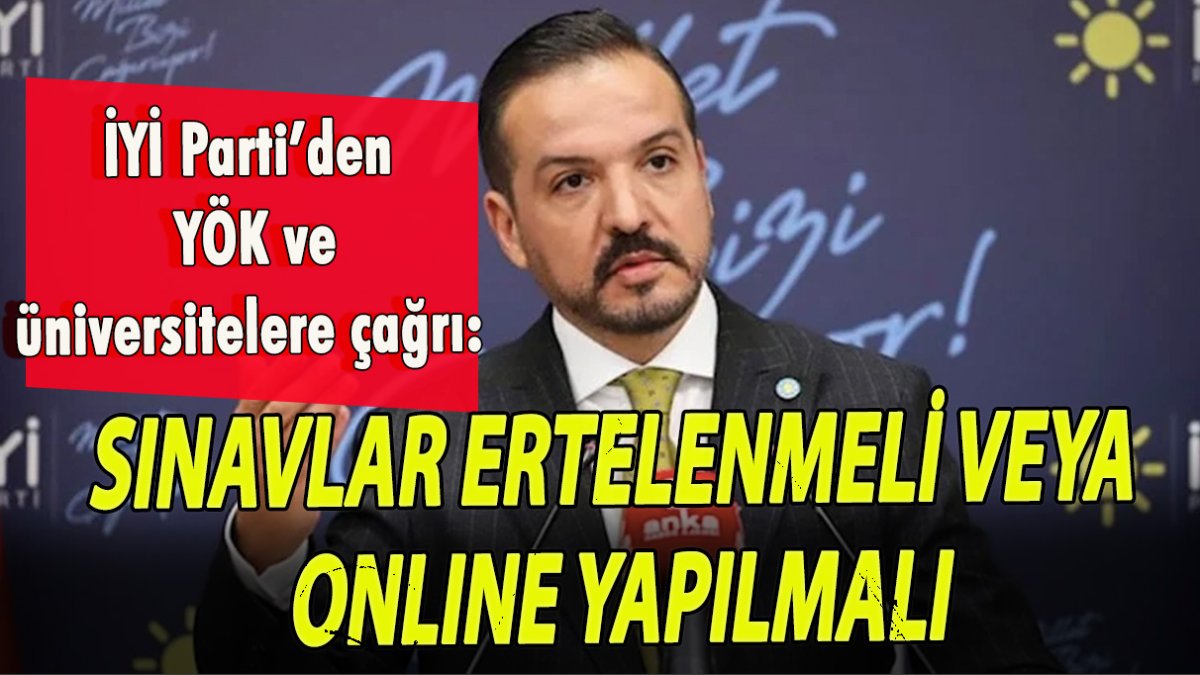 İYİ Parti’den YÖK ve üniversitelere çağrı:  Sınavlar ertelenmeli veya online yapılmalı