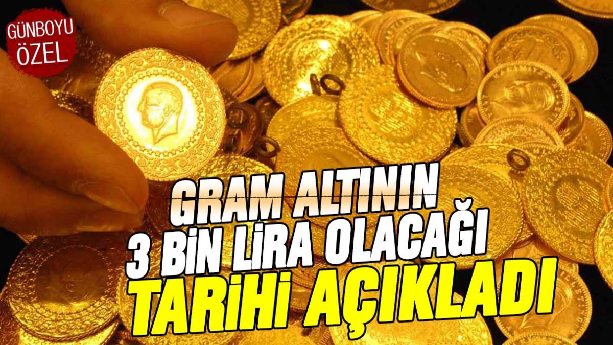 Gram altının 3 bin lirayı göreceği tarih açıklandı