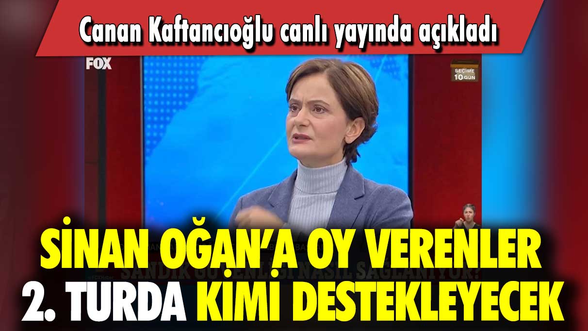 Sinan Oğan’a oy verenler 2. turda kimi destekleyecek: Canan Kaftancıoğlu canlı yayında açıkladı