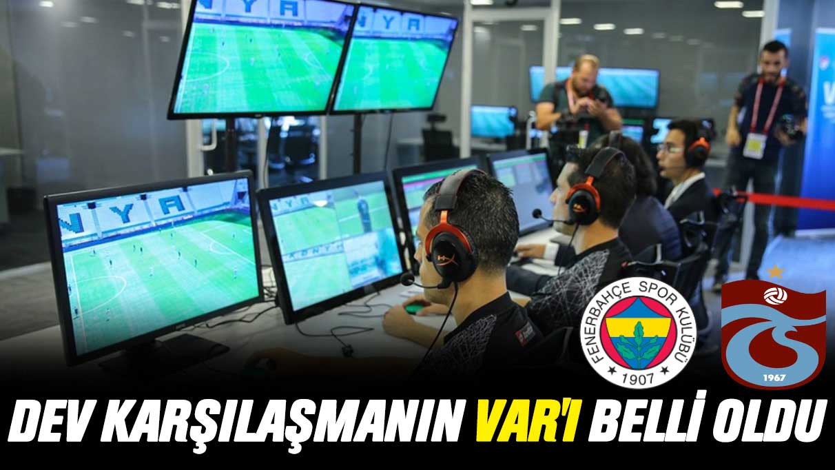 Dev karşılaşmanın VAR'ı belli oldu