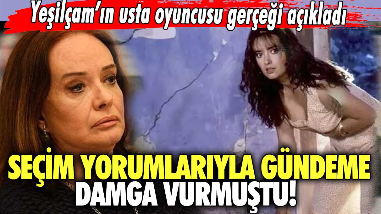 Seçim yorumlarıyla gündeme damga vurmuştu!  Yeşilçam’ın usta oyuncusu gerçeği açıkladı