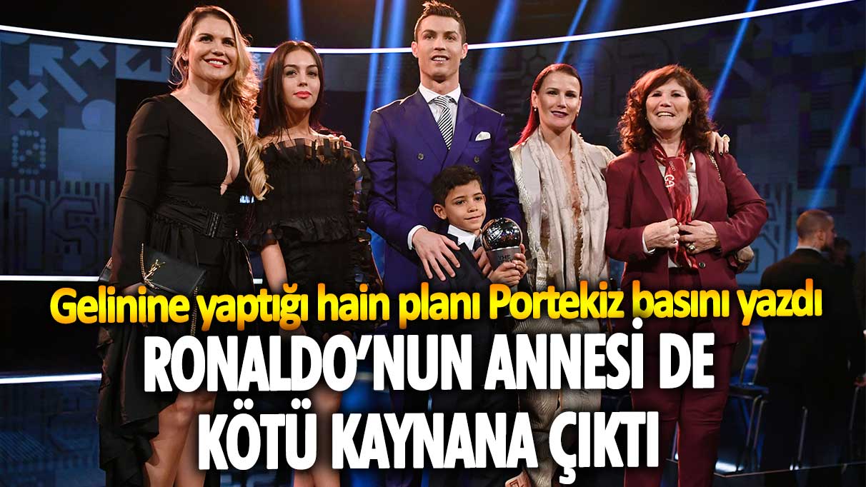 Ronaldo’nun annesi Dolores Aveiro da kötü kaynana çıktı! Gelini Georgina Rodríguez'e yaptığı hain planı Portekiz basını yazdı