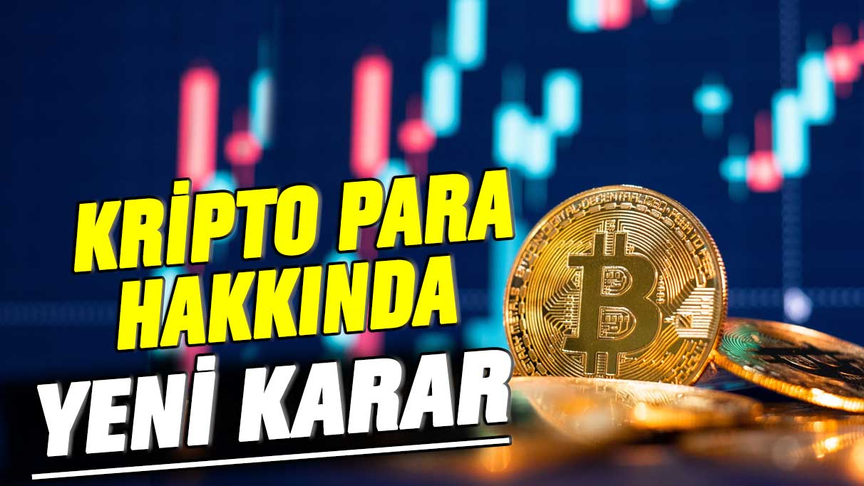 Kripto para hakkında yeni karar: Hiçbir zaman tanınmayacak