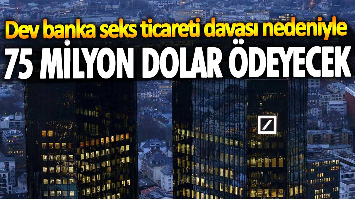 Dev banka seks ticareti davası nedeniyle 75 milyon dolar ödeyecek