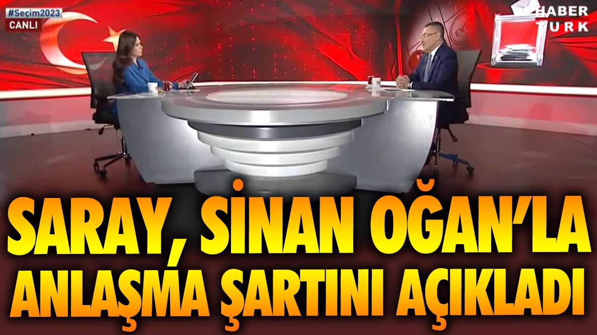 Saray, Sinan Oğan’la anlaşma şartını canlı yayında açıkladı