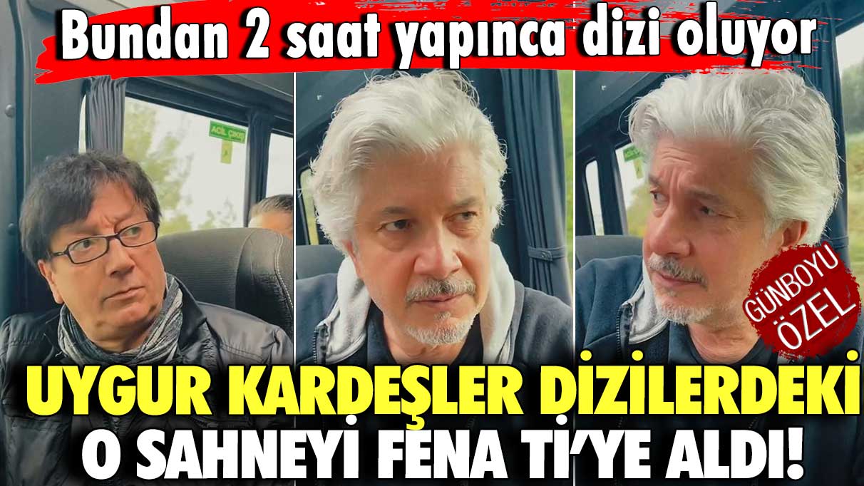 Uygur Kardeşler dizilerdeki o sahneyi fena ti’ye aldı! Bundan 2 saat yapınca dizi oluyor