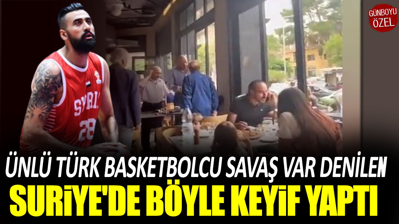 Ünlü Türk basketbolcu savaş var denilen Suriye'de böyle keyif yaptı