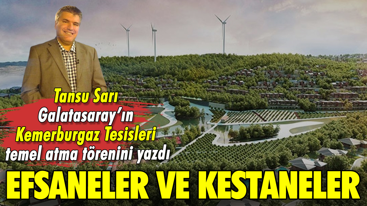 Efsaneler ve kestaneler: Tansu Sarı yazdı