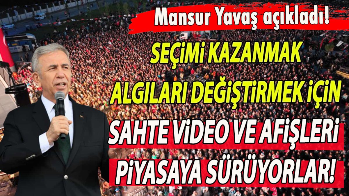 Yavaş açıkladı! Seçimi kazanmak, algıları değiştirmek için sahte video ve afişleri piyasaya sürüyorlar