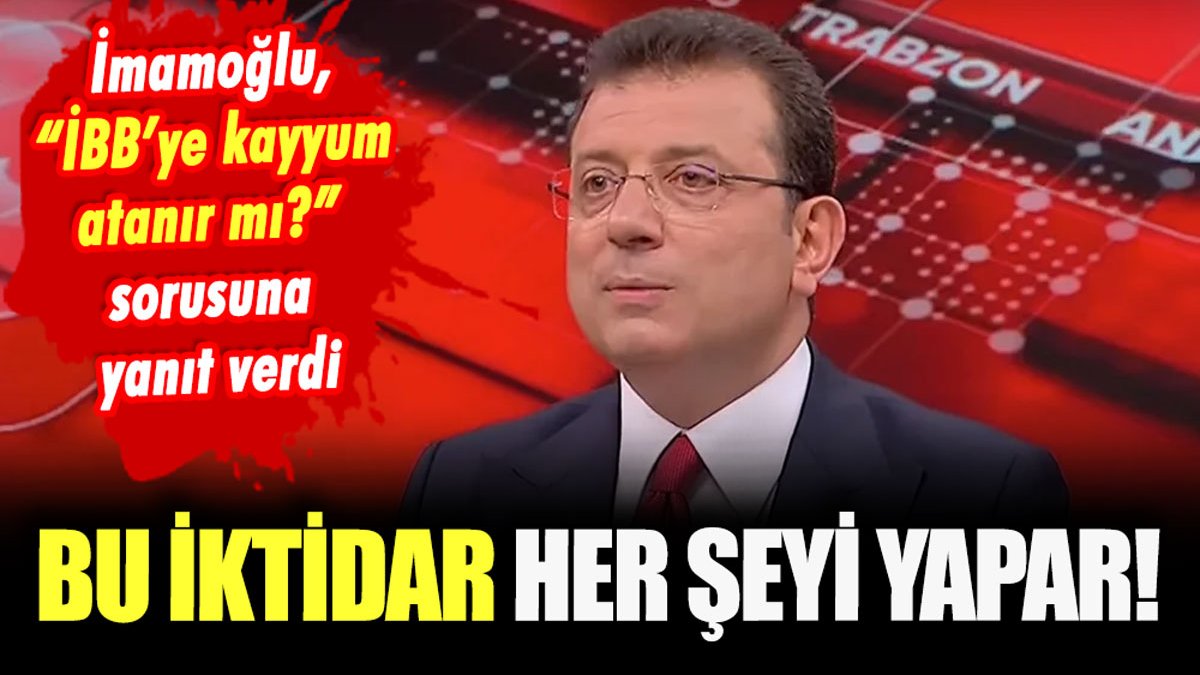 İmamoğlu, 'İBB'ye kayyum atanır mı?' sorusuna yanıt verdi