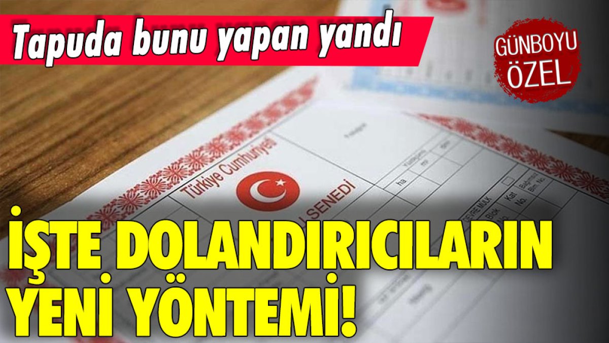 Tapuda bunu yapan yandı: İşte yeni dolandırıcılık yöntemi