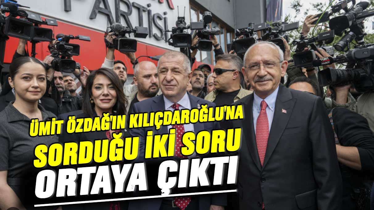 Ümit Özdağ'ın Kılıçdaroğlu'na sorduğu iki soru ortaya çıktı