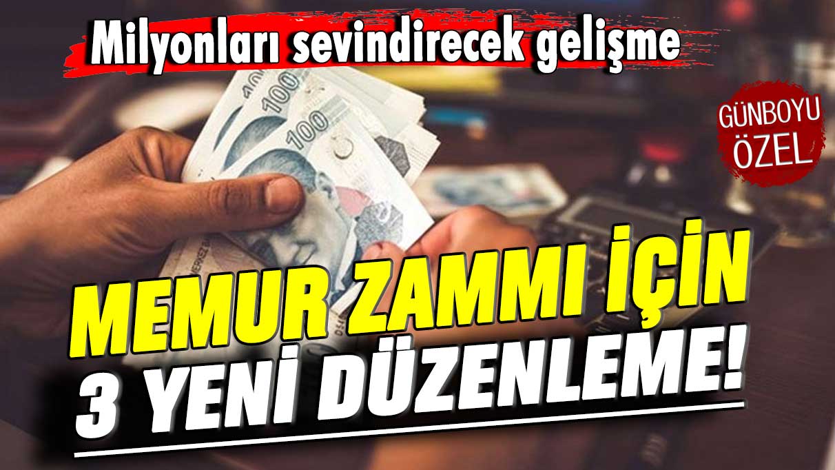 Milyonları sevindirecek gelişme! Memur zammı için 3 yeni düzenleme