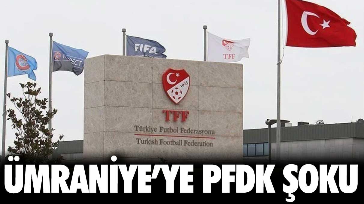 Ümraniye'ye PFDK şoku