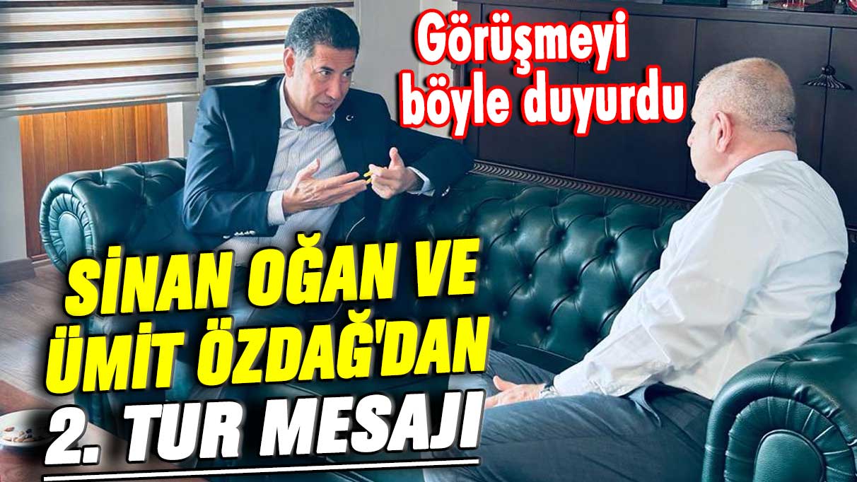 Sinan Oğan ve Ümit Özdağ'dan 2. tur mesajı! Görüşmeyi böyle duyurdu