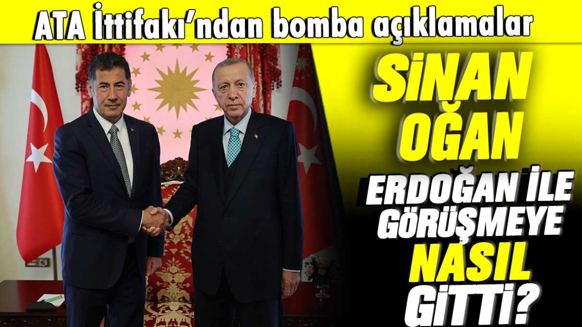 Sinan Oğan, Erdoğan’la Dolmabahçe’de görüşmeye nasıl gitti? ATA İttifakı’ndan bomba açıklamalar