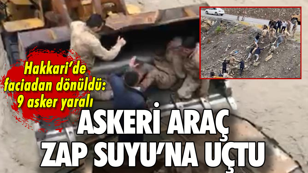 Askeri araç Zap Suyu'na uçtu: 9 asker yaralı