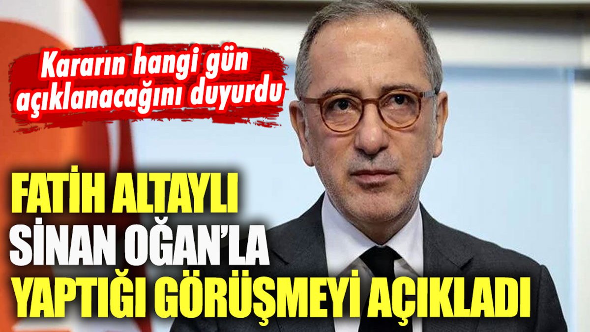 Fatih Altaylı, Sinan Oğan'la yaptığı görüşmeyi açıkladı: "Karar o gün duyurulacak"