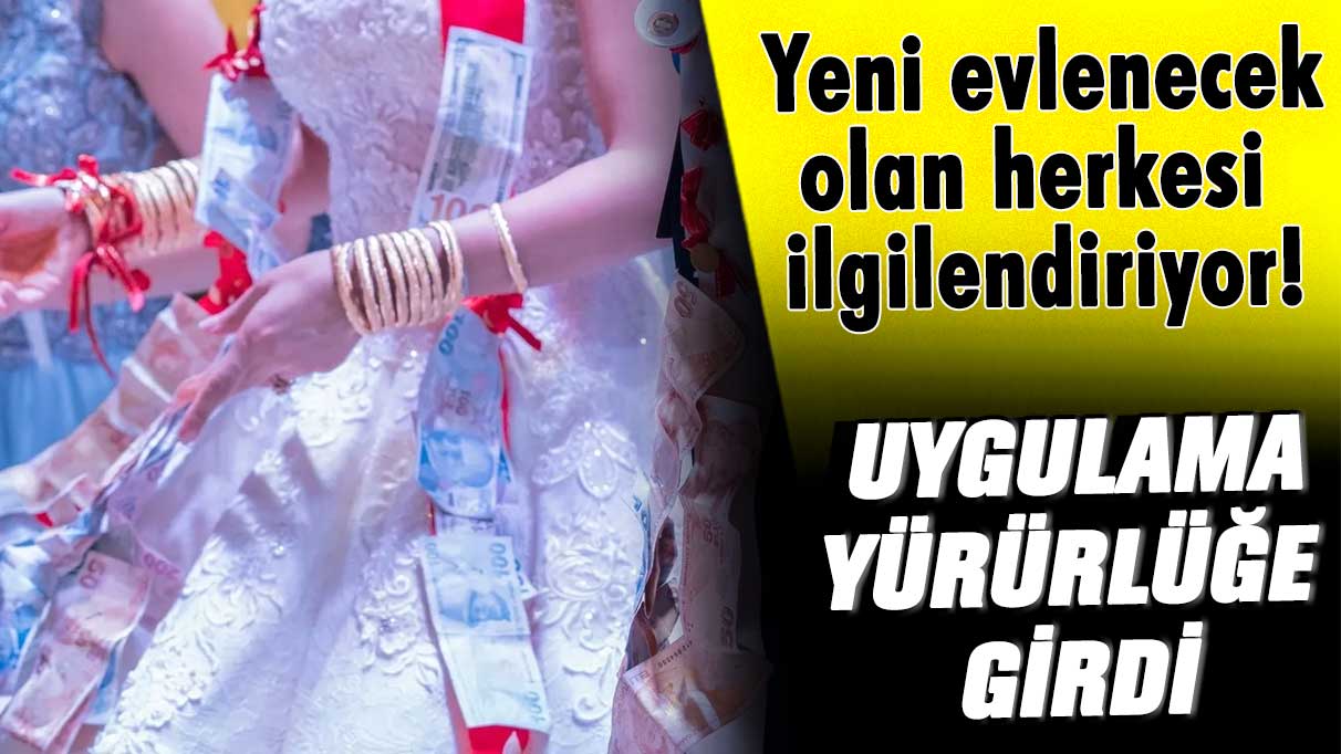 Yeni evlenecek olan herkesi ilgilendiriyor! Uygulama yürürlüğe girdi